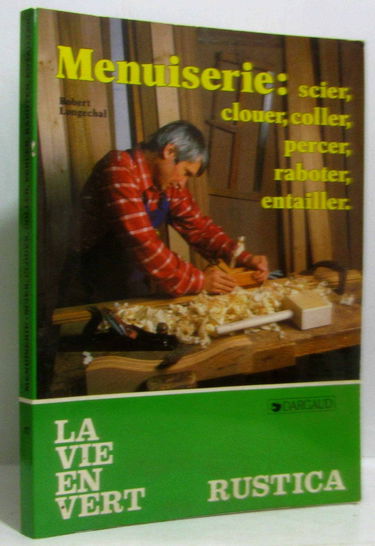 Menuiserie : scier, clouer, coller, percer, raboter, entailler