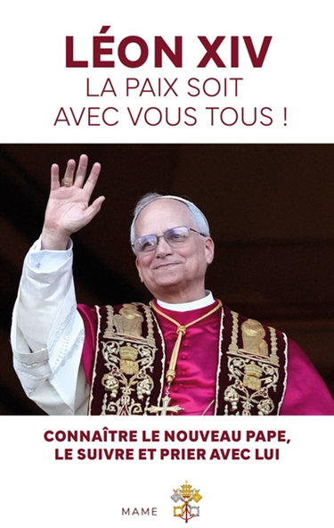 Couverture de Léon XIV : la paix soit avec vous tous ! : connaître le nouveau pape, le suivre et prier avec lui