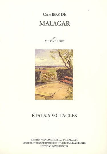 Cahiers de Malagar, n° 16. Etats-spectacles ou Comment les Etats se mettent en scène