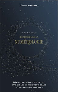 Le manuel de la numérologie : découvrez votre potentiel et révélez votre futur grâce au pouvoir des nombres