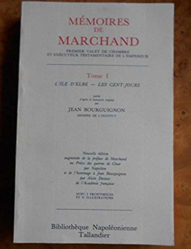 Mémoires de Marchand : premier valet de chambre et exécuteur testamentaire de l'empereur
