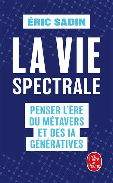 Couverture de La vie spectrale : penser l'ère du métavers et des IA génératives