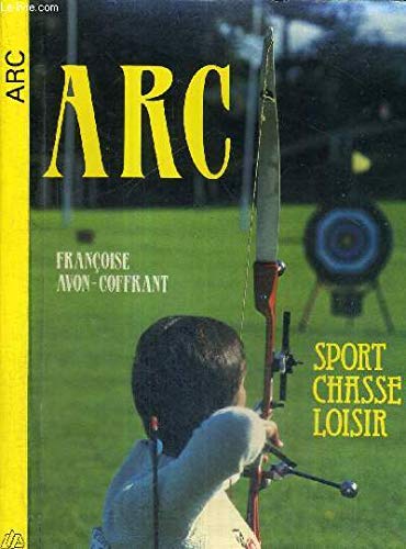 Arc : sport, chasse, loisir
