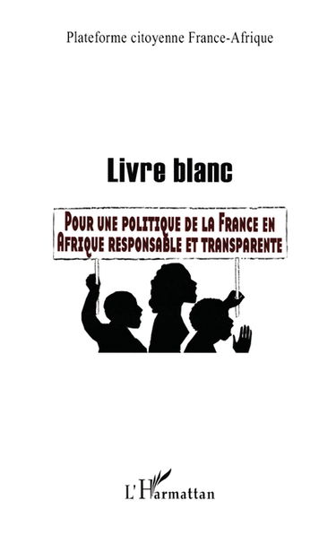 Livre blanc pour une politique de la France en Afrique responsable et transparente