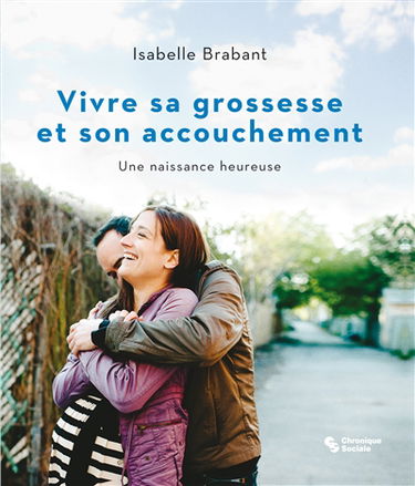 Vivre sa grossesse et son accouchement : une naissance heureuse