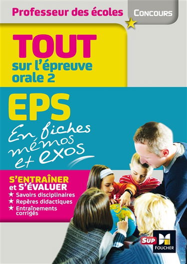 EPS en fiches mémos et exos : tout sur l'épreuve orale 2 : concours professeur des écoles. Connaissance du système éducatif : tout sur l'épreuve orale 2 : concours professeur des écoles