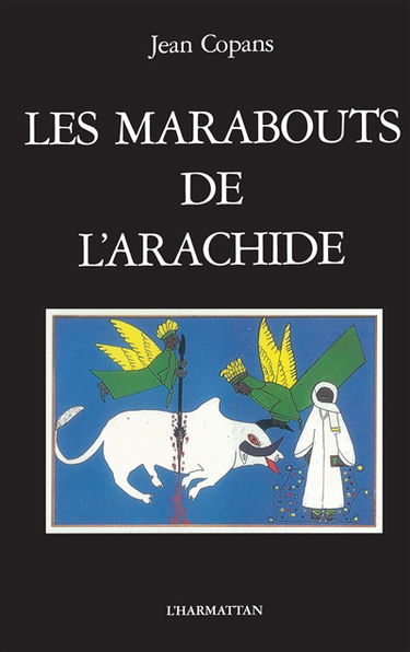 Les Marabouts de l'arachide : la confrérie mouride et les paysans du Sénégal