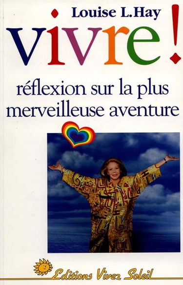 Vivre ! : réflexions sur la plus merveilleuse aventure