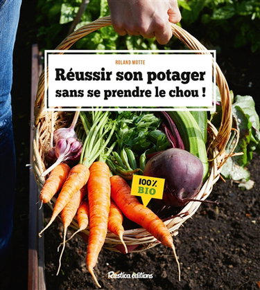 Couverture de Réussir son potager sans se prendre le chou ! : 100 % bio