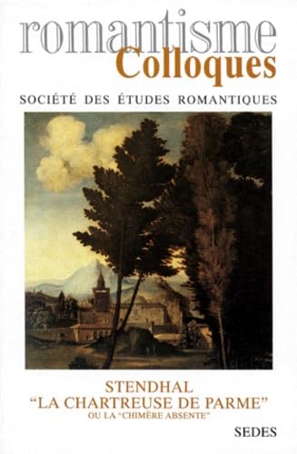 Romantisme. Stendhal, La chartreuse de Parme ou la chimère absente