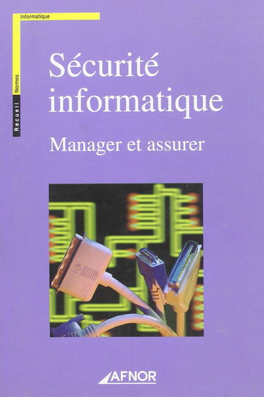 La Securite Informatique. Manager et Assurer