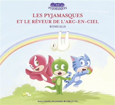 Les Pyjamasques. Vol. 15. Les Pyjamasques et le Rêveur de l’arc-en-ciel