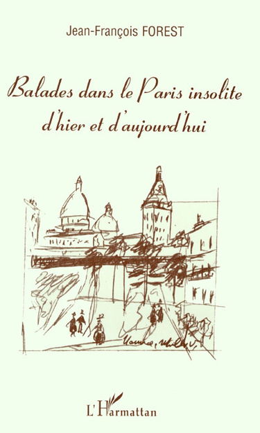 Balades dans le Paris insolite d'hier et d'aujourd'hui