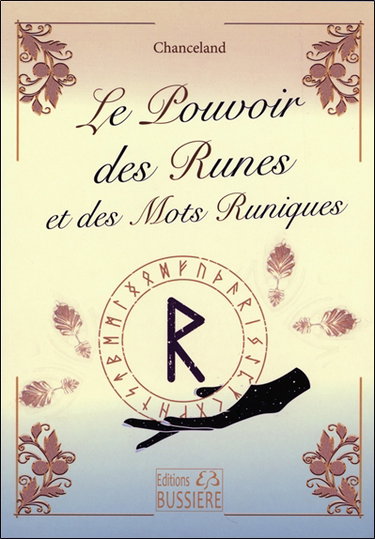 Le pouvoir des runes et des mots runiques : divination, magie, guérison...