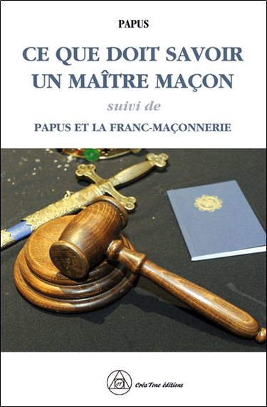 Couverture de Ce que doit savoir un maître maçon. Papus et la franc-maçonnerie