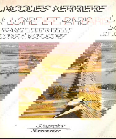 La Loire et Paris : la France essentielle, de Clovis à nos jours