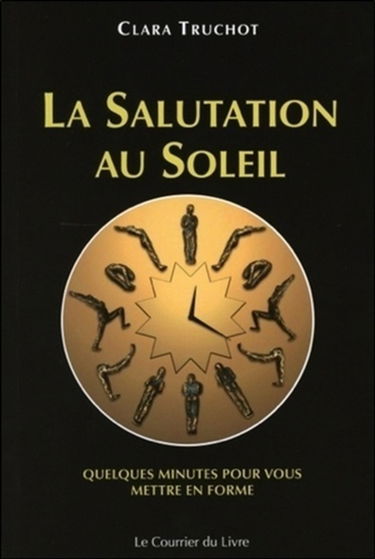 La salutation au soleil : quatre variantes : quelques minutes pour vous mettre en forme
