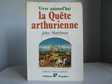 Vivre aujourd'hui la quête arthurienne