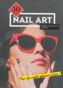 Nail art : 50 leçons pour des ongles glamour et fun !