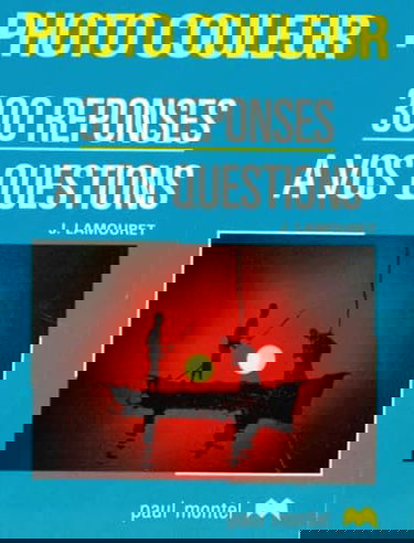 Photo couleur, 300 réponses à vos questions