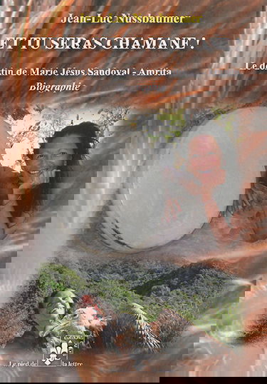 Et tu seras chamane ! : le destin de Marie Jésus Sandoval-Amrita : biographie