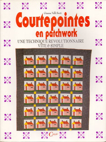 Courtepointes en patchwork - Une technique révolutionnaire vite et simple.