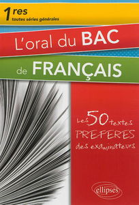 L'oral du bac de français 1res toutes séries générales : les 50 textes préférés des examinateurs