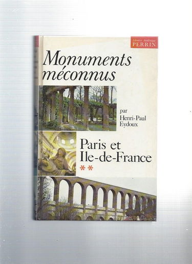 Les Monuments méconnus : 02 : Paris et Ile-de-France