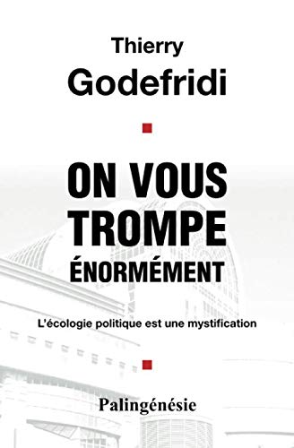 On vous trompe énormément: L'écologie politique est une mystification