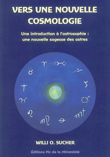 Vers une nouvelle cosmologie : une introduction à l'astrosophie : une nouvelle sagesse des astres