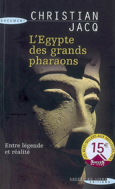 L'Egypte des grands pharaons : l'histoire et la légende
