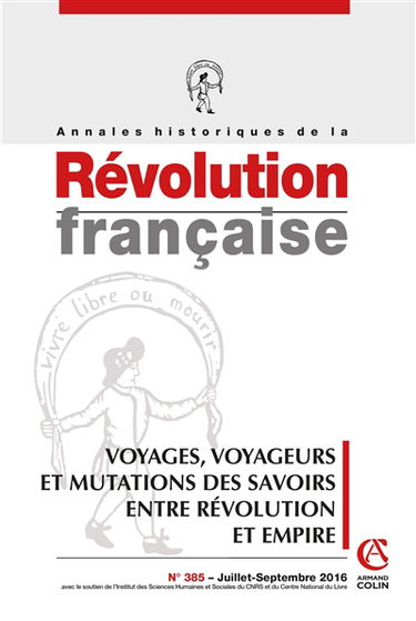 Annales historiques de la Révolution française, n° 385. Voyages, voyageurs et mutations des savoirs entre Révolution et Empire