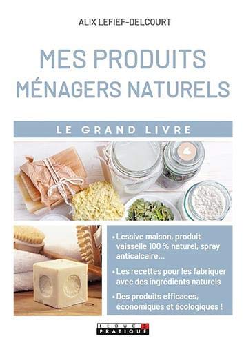 Mes produits ménagers naturels : le grand livre