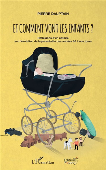 Et comment vont les enfants ? : réflexions d'un notaire sur l'évolution de la parentalité des années 60 à nos jours