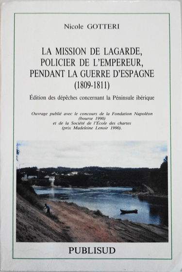 La Mission de Lagarde, policier de l'Empereur, pendant la guerre d'Espagne : 1809-1811, édition des dépêches concernant la péninsule Ibérique