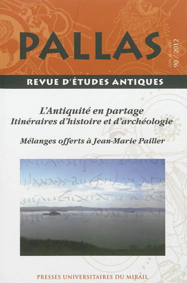 Pallas, n° 90. L'Antiquité en partage : itinéraires d'histoire et d'archéologie : mélanges offerts à Jean-Marie Pailler