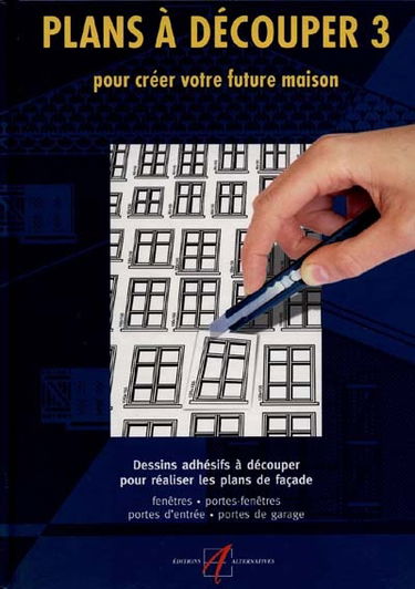 Plans à découper : dessins adhésifs à découper pour réaliser les plans de votre maison. Vol. 3. Dessins adhésifs à découper pour réaliser les plans de façade