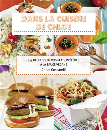 Dans la cuisine de Chloe : 125 recettes de vos plats préférés à la sauce végane