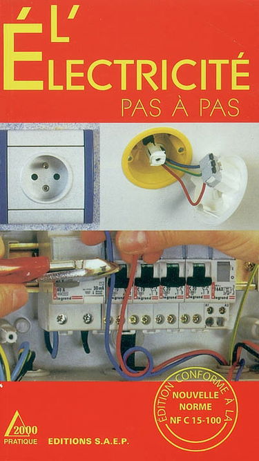 L'électricité pas à pas : connaître et apprendre, normes, matériel, outillage, technique, réalisations