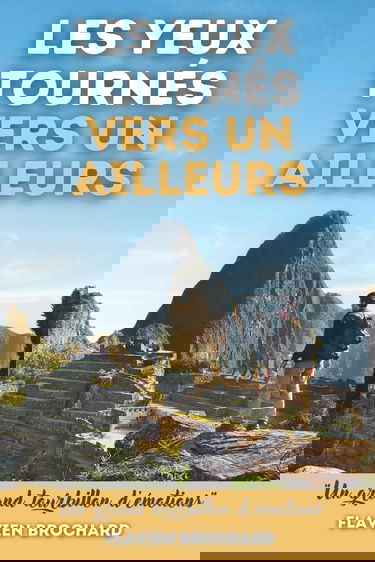 Les yeux tournés vers un ailleurs: Du premier pas au grand saut - récit de voyage