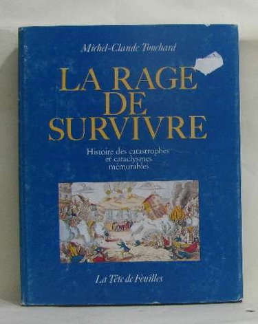 Couverture de La rage de survivre: Histoire des catastrophes et cataclysmes mémorables