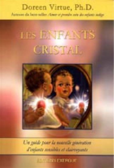 Les enfants cristal : un guide pour la nouvelle génération d'enfants sensibles et clairvoyants