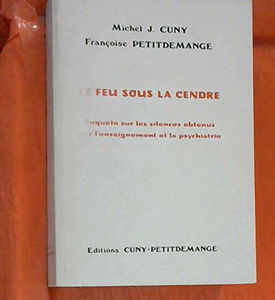 Le Feu sous la cendre : enquête sur les silences obtenus par l'enseignement et la psychiatrie
