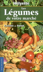 Les légumes de votre marché : cuisine et santé