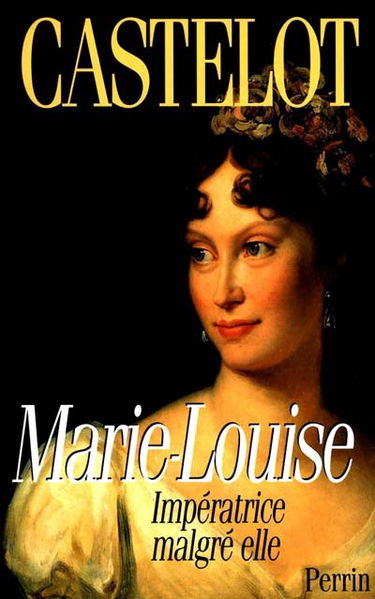 Marie-Louise : impératrice malgré elle