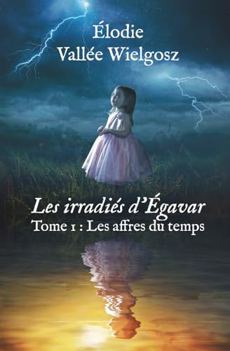 Les irradiés d’Égavar: Tome 1 : Les affres du temps