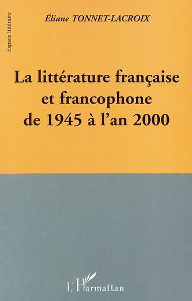 La littérature française et francophone de 1945 à l'an 2000