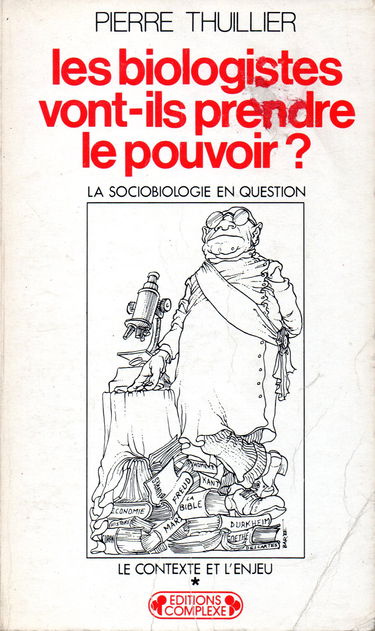 Les biologistes vont-ils prendre le pouvoir ? : la sociobiologie en question. Vol. 1. Le contexte et l'enjeu
