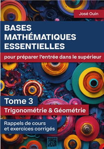 Bases mathématiques essentielles pour préparer l'entrée dans le supérieur - Tome 3 : Trigonométrie & Géométrie