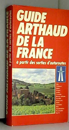 Guide Arthaud de la France : à partir des sorties d'autoroutes